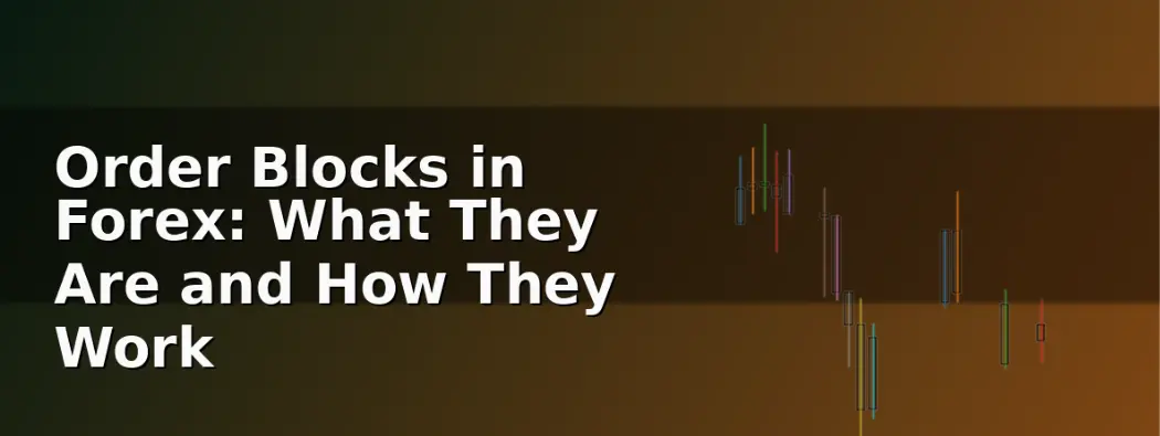 Order Blocks in Forex: What They Are and How They Work