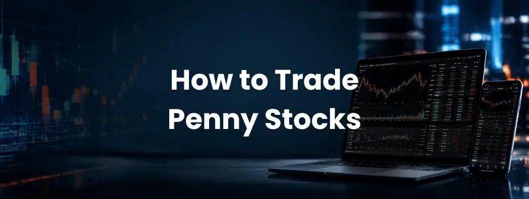 How to Trade Penny Stocks and Manage the Risks Involved