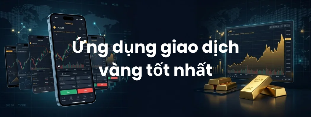 7 Ứng Dụng Giao Dịch Vàng Tốt Nhất 2026: So Sánh Tính Năng & Chi Phí